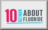 10 Facts About Fluoride