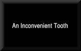 An Inconvenient Tooth