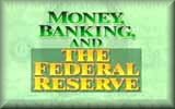 Money, Banking and the Federal Reserve