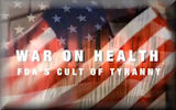 War on Health: FDA's Cult of Tyranny